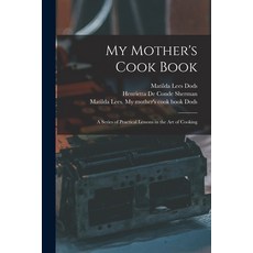 (英文圖書) My Mother's Cook Book: a Series of Practical Lessons in the Art of Cooking 平裝版, Legare Street Press, 英文