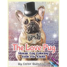 The Love Pug Mosaic Dog Coloring Book For Adults: I Love Pugs! Adorable Anti Anxiety Coloring Book 平裝版, Independently Published, 英文