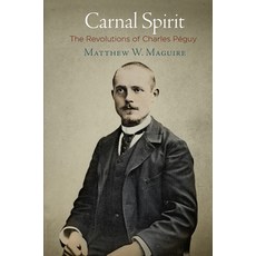 Carnal Spirit: The Revolutions of Charles Peguy 精裝版, University of Pennsylvania Press, 英文