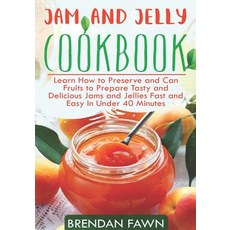 (英文圖書) Jam and Jelly Cookbook: Learn How to Preserve and Can Fruits to Prepare Tasty and Delicious J... 平裝版, Independently Published, 英文