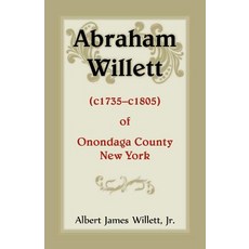 (英文圖書) Abraham Willett (c1735-c1805) of Onondaga County New York 平裝版, Heritage Books, 英文