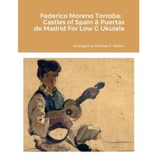 (英文圖書) Federico Moreno Torroba: Castles of Spain & Puertas de Madrid For Low G Ukulele 平裝版, Lulu.com, 英文