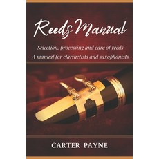 Reeds Manual: Selection processing and care of reeds. A manual for clarinetists and saxophonists 平裝版, Independently Published, 英文
