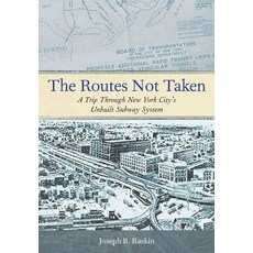 The Routes Not Taken: A Trip Through New York City's Unbuilt Subway System, Fordham Univ Pr