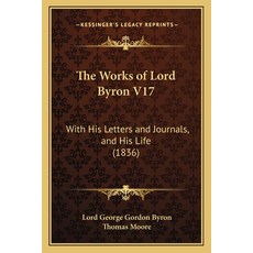 (英文圖書) The Works of Lord Byron V17: With His Letters and Journals and His Life (1836) 平裝版, Kessinger Publishing, 英文