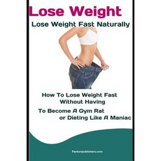 (英文圖書) Lose Weight: Lose Weight Fast Naturally: How to Lose Weight Fast Without Having To Become a G... 平裝版, Independently Published, 英文