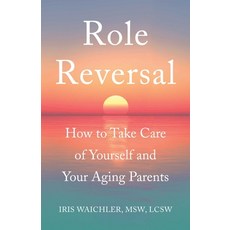 (英文圖書) Role Reversal: How to Take Care of Yourself and Your Aging Parents 平裝版, She Writes Press, 英文