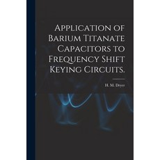 (英文圖書) Application of Barium Titanate Capacitors to Frequency Shift Keying Circuits. 平裝版, Hassell Street Press, 英文