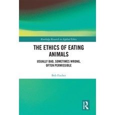 The Ethics of Eating Animals: Usually Bad Sometimes Wrong Often Permissible 精裝版, Routledge, 英文