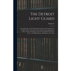(英文圖書) The Detroit Light Guard: A Complete Record of This Organization From its Foundation to the Pr... 精裝版, Legare Street Press, 英文