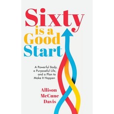 (英文圖書) Sixty Is a Good Start: A Powerful Body a Purposeful Life and a Plan to Make i... 精裝版, Niche Pressworks, 英文