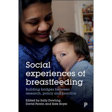 Social Experiences of Breastfeeding: Building Bridges Between Research Policy and Practice 平裝版, Policy Press, 英文