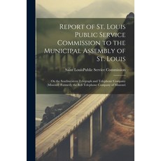 (英文圖書) Report of St. Louis Public Service Commission to the Municipal Assembly of St. Louis: On the ... 平裝版, Legare Street Press, 英文