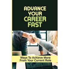 (英文圖書) Advance Your Career Fast: Ways To Achieve More From Your Current Role: Grow In Your Chosen Ca... 平裝版, Independently Published, 英文