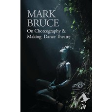 (英文圖書) On Choreography and Making Dance Theatre 平裝版, Bloomsbury Publishing PLC, 英文