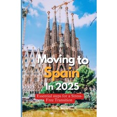 (英文圖書) Moving to Spain in 2025: Essential Steps for a Stress-Free Transition 平裝版, Independently Published, 英文
