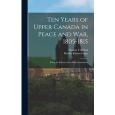 (英文圖書) Ten Years of Upper Canada in Peace and war 1805-1815: Being the Ridout Letters With Annotations 精裝版, Legare Street Press, 英文