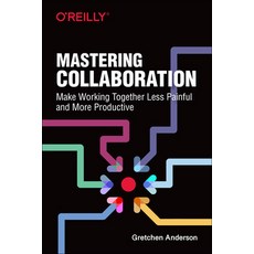 Mastering Collaboration: Make Working Together Less Painful and More Productive 平裝版, O'Reilly Media, 英文