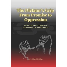 (英文圖書) The Dictator's Grip From Promise to Oppression: Promises of Stability Realitie... 平裝版, Independently Published, 英文