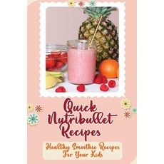 (英文圖書) Quick Nutribullet Recipes: Healthy Smoothie Recipes For Your Kids 平裝版, Independently Published, 英文