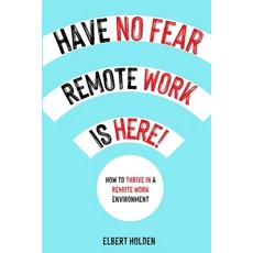 (英文圖書) Have No Fear Remote Work Is Here!: How To Thrive In A Remote Work Environment 平裝版, Lulu.com, 英文