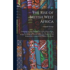 (英文圖書) The Rise of British West Africa: Comprising the Early History of the Colony of Sierra Leone ... 精裝版, Legare Street Press, 英文