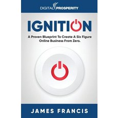 (英文圖書) Ignition: A Proven Blueprint To Create A Six Figure Online Business From Zero 平裝版, Digital Prosperity Ltd, 英文