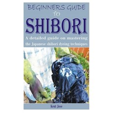 (英文圖書) Beginners Guide to Shibori: A detailed guide on mastering the Japanese shibori dyeing techniques 平裝版, Independently Published, 英文