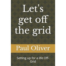 (英文圖書) Let's get off the grid: Setting up for a life Off-Grid 平裝版, Independently Published, 英文