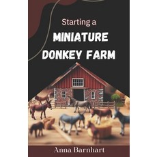 (英文圖書) Starting a Miniature Donkey Farm: From Hobby to Business: Raising Happy and Hea... 平裝版, Independently Published, 英文