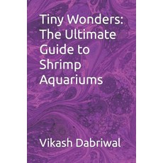 (英文圖書) Tiny Wonders: The Ultimate Guide to Shrimp Aquariums 平裝版, Independently Published, 英文