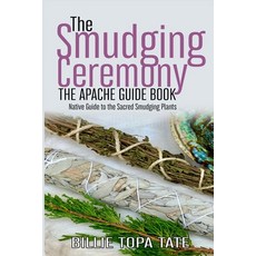 The Smudging Ceremony Book: The Apache Guide to The Sacred Smudging Plants 平裝版, Independently Published, 英文