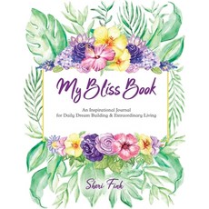 My Bliss Book: An Inspirational Journal for Daily Dream Building and Extraordinary Living 平裝版, Whimsical World, 英文