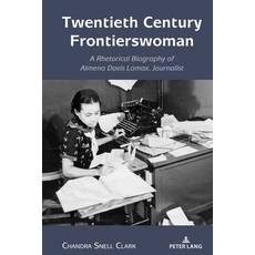 (英文圖書) Twentieth Century Frontierswoman: A Rhetorical Biography of Almena Davis Lomax Journalist 精裝版, Peter Lang Inc., Internatio..., 英文