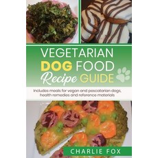 Vegetarian dog food recipe guide: Includes meals for vegan dogs 平裝版, Canadian ISBN Provided, 英文