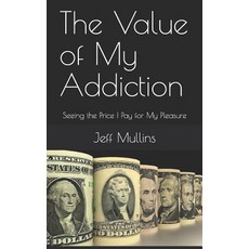 (英文圖書) The Value of My Addiction: Seeing the Price I Pay for My Pleasure 平裝版, Independently Published, 英文