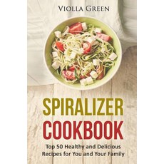 (英文圖書) Spiralizer Cookbook: Top 50 Healthy and Delicious Recipes for You and Your Family 平裝版, Independently Published, 英文