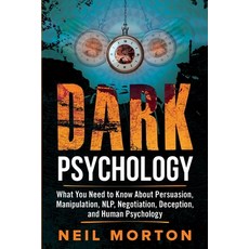 Dark Psychology: What You Need to Know About Persuasion Manipulation NLP Negotiation Deception ... 平裝版, Independently Published, 英文