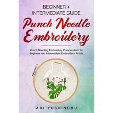 Punch Needle: Beginner + Intermediate Guide to Punch Needle Embroidery: Punch Needling Compendium fo... 平裝版, Independently Published, 英文