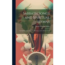 (英文圖書) Sabbath Songs and Spiritual Hymns: For Sabbath Schools Gospel Meetings and the Home Circle 精裝版, Legare Street Press, 英文