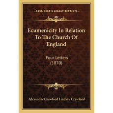 Ecumenicity In Relation To The Church Of England: Four Letters (1870) 平裝版, Kessinger Publishing, 英文