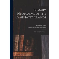 (英文圖書) Primary Neoplasms of the Lymphatic Glands: Including Hodgkin's Disease 平裝版, Legare Street Press, 英文