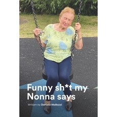 (英文圖書) Funny sh*t my Nonna says: Everyone should have a Nonna. In case you don't here's a piece of ... 平裝版, Independently Published, 英文