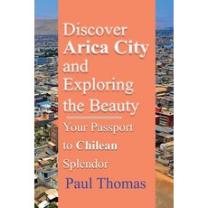 (英文圖書) Discover Arica City and Exploring the Beauty: Your Passport to Chilean Splendor 平裝版, Independently Published, 英文