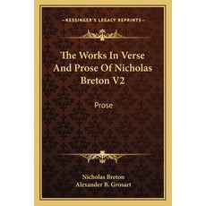(英文圖書) The Works In Verse And Prose Of Nicholas Breton V2: Prose 平裝版, Kessinger Publishing, 英文