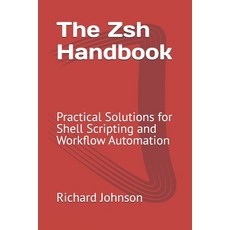 (英文圖書) The Zsh Handbook: Practical Solutions for Shell Scripting and Workflow Automation 平裝版, Independently Published, 英文