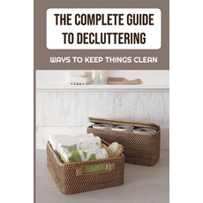 (英文圖書) The Complete Guide To Decluttering: Ways To Keep Things Clean: The Best Way To Clean Your House 平裝版, Independently Published, 英文