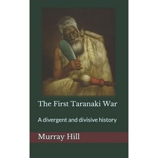 The First Taranaki War: A Divergent and Divisive History 平裝版, Independently Published, 英文