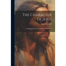 (英文圖書) The Character of Jesus: Forbidding His Possible Classification With Men 平裝版, Legare Street Press, 英文