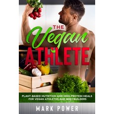 The Vegan Athlete: Plant-Based Nutrition and High-Protein Meals for Vegan Athletes and Bodybuilders 平裝版, Cloe Ltd, 英文